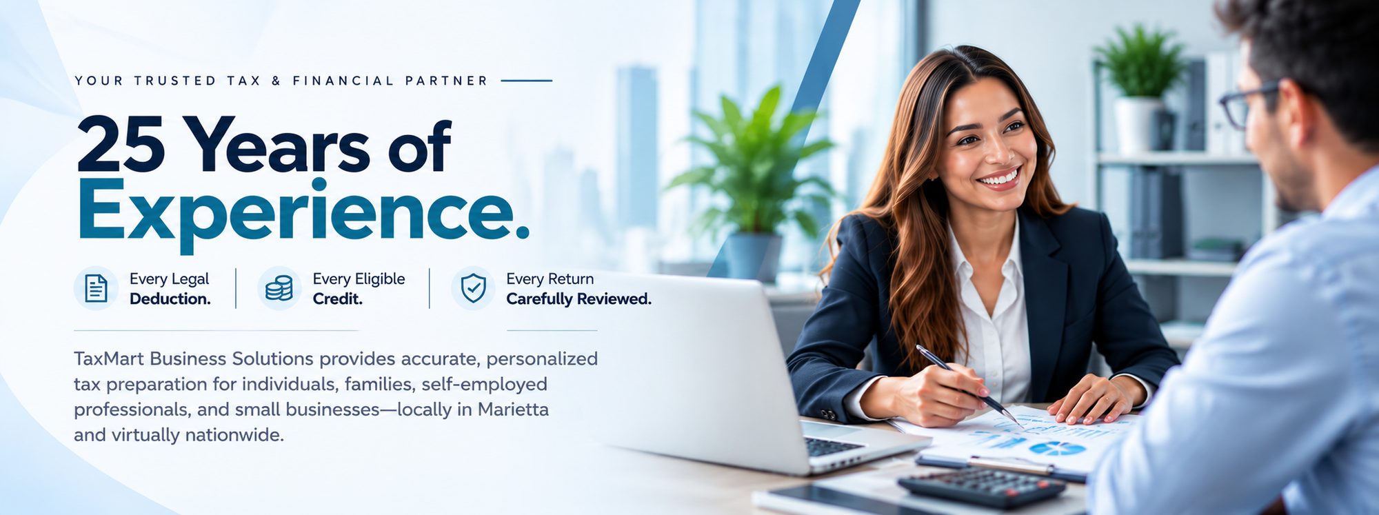 25 Years of Experience — TaxMart Business Solutions provides accurate, personalized tax preparation for individuals, families, self-employed professionals, and small businesses, locally in Marietta and virtually nationwide.